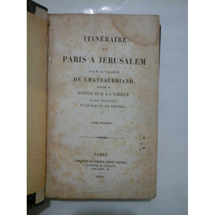 ITINERAIRE  DE  PARIS  A  JERUSALEM  (1850)  Tome Premier  -  Par M. Le VICOMTE  DE  GHATEAUBRIAND  -